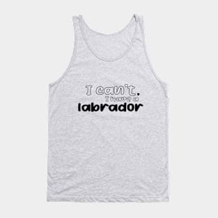 je ne peut pas , j'ai un labrador Tank Top